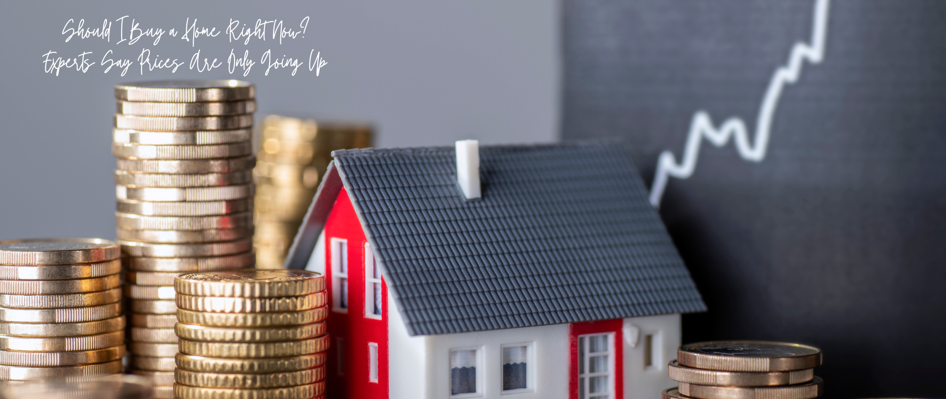 Should I Buy a Home Right Now? Experts Say Prices Are Only Going Up